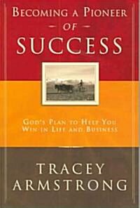 Becoming A Pioneer Of Success (Paperback)