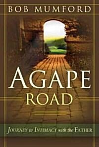 Agape Road: Journey to Intimacy with the Father (Paperback)