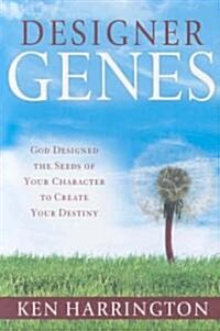 Designer Genes: God Designed the Seeds of Your Character to Create Your Destiny (Paperback)