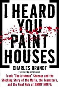 I Heard You Paint Houses (Hardcover)