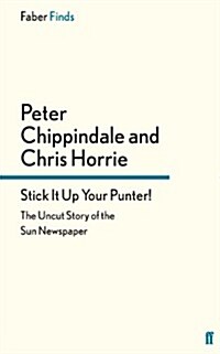 Stick It Up Your Punter! : The Uncut Story of The Sun Newspaper (Paperback)