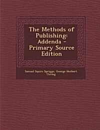 The Methods of Publishing: Addenda (Paperback, Primary Source)