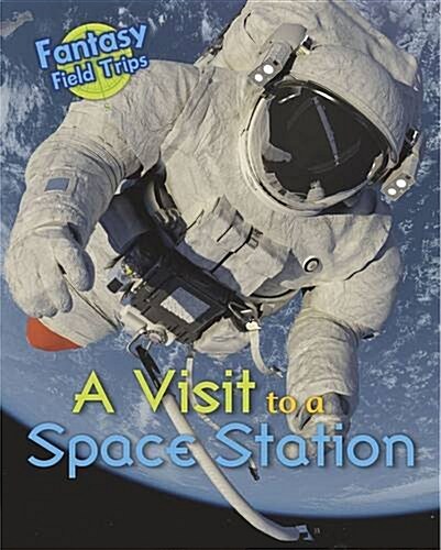 A Visit to a Space Station : Fantasy Field Trips (Paperback)
