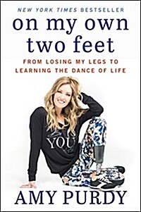 On My Own Two Feet: From Losing My Legs to Learning the Dance of Life (Paperback)