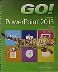 Go! with Microsoft PowerPoint 2013 Brief, Go! with Microsoft Excel 2013 Brief, Go! with Microsoft Access 2013 Brief (Paperback)