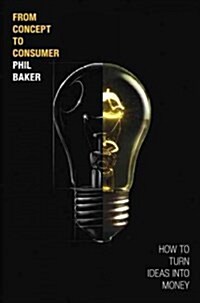 From Concept to Consumer: How to Turn Ideas Into Money (Paperback) (Paperback)