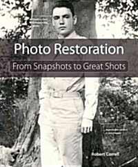 Photo Restoration: From Snapshots to Great Shots (Paperback)