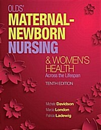 Olds Maternal-Newborn Nursing & Womens Health Across the Lifespan Plus Mylab Nursing with Pearson Etext -- Access Card Package (Hardcover, 10)