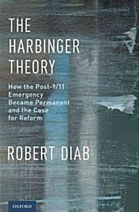 The Harbinger Theory: How the Post-9/11 Emergency Became Permanent and the Case for Reform (Hardcover)