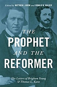 The Prophet and the Reformer: The Letters of Brigham Young and Thomas L. Kane (Hardcover)