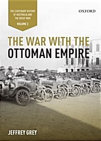 The War with the Ottoman Empire: Volume II: The Centenary History of Australia and the Great War (Hardcover)