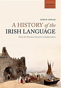 A History of the Irish Language : From the Norman Invasion to Independence (Paperback)