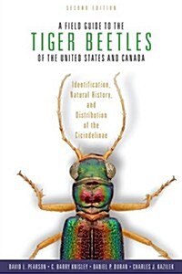 A Field Guide to the Tiger Beetles of the United States and Canada: Identification, Natural History, and Distribution of the Cicindelinae (Hardcover, 2, Revised)