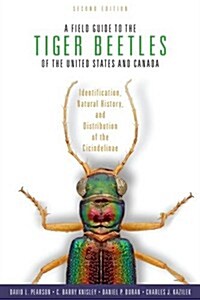A Field Guide to the Tiger Beetles of the United States and Canada: Identification, Natural History, and Distribution of the Cicindelinae (Paperback, 2, Revised)