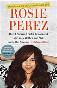 Handbook for an Unpredictable Life: How I Survived Sister Renata and My Crazy Mother, and Still Came Out Smiling (with Great Hair) (Paperback)