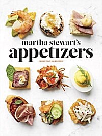 Martha Stewarts Appetizers: 200 Recipes for Dips, Spreads, Snacks, Small Plates, and Other Delicious Hors D Oeuvres, Plus 30 Cocktails: A Cookboo (Hardcover)