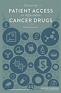 Ensuring Patient Access to Affordable Cancer Drugs: Workshop Summary (Paperback)