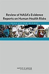 Review of NASAs Evidence Reports on Human Health Risks: 2014 Letter Report (Paperback)