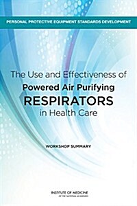 The Use and Effectiveness of Powered Air Purifying Respirators in Health Care: Workshop Summary (Paperback)