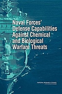 Naval Forces Defense Capabilities Against Chemical and Biological Warfare Threats (Hardcover)