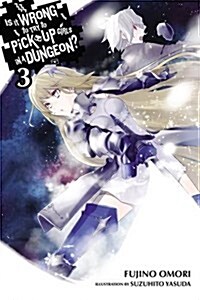 Is It Wrong to Try to Pick Up Girls in a Dungeon?, Vol. 3 (Light Novel) (Paperback)