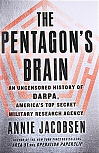 The Pentagons Brain: An Uncensored History of Darpa, Americas Top-Secret Military Research Agency (Hardcover)
