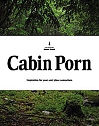 Cabin Porn: Inspiration for Your Quiet Place Somewhere (Hardcover)