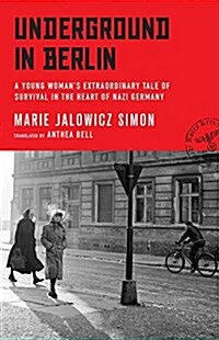 Underground in Berlin: A Young Womans Extraordinary Tale of Survival in the Heart of Nazi Germany (Hardcover)