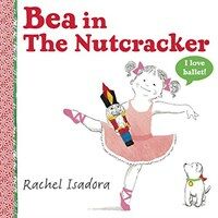 Bea in the Nutcracker (Hardcover)