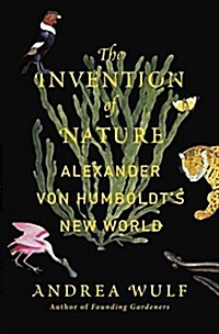 The Invention of Nature: Alexander Von Humboldts New World (Hardcover, Deckle Edge)