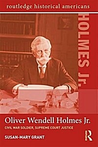 Oliver Wendell Holmes, Jr. : Civil War Soldier, Supreme Court Justice (Paperback)
