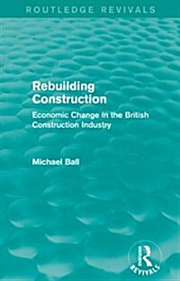 Rebuilding Construction (Routledge Revivals) : Economic Change in the British Construction Industry (Paperback)
