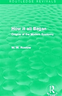 How it all Began (Routledge Revivals) : Origins of the Modern Economy (Paperback)