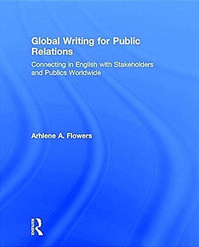 Global Writing for Public Relations : Connecting in English with Stakeholders and Publics Worldwide (Hardcover)