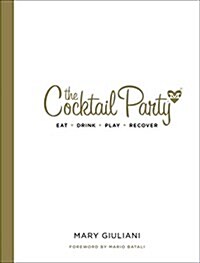 The Cocktail Party: Eat Drink Play Recover (Hardcover)