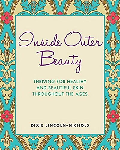 Inside Outer Beauty: Thriving for Healthy and Beautiful Skin Throughout the Ages (Paperback)