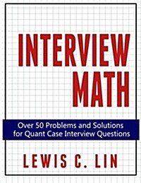 Interview Math: Over 50 Problems and Solutions for Quant Case Interview Questions (Paperback)