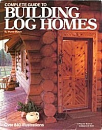 Complete Guide to Building Log Homes (Hardcover)