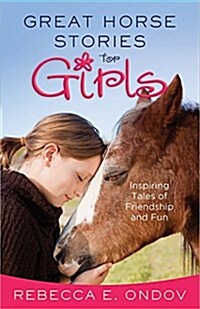 Great Horse Stories for Girls: Inspiring Tales of Friendship and Fun (Paperback)