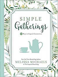 Simple Gatherings: 50 Ways to Inspire Connection (Hardcover)