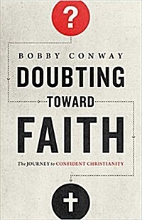 Doubting Toward Faith: The Journey to Confident Christianity (Paperback)