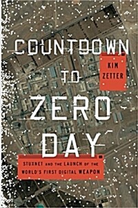 Countdown to Zero Day: Stuxnet and the Launch of the Worlds First Digital Weapon (Paperback)