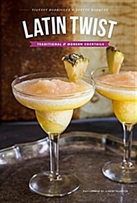 Latin Twist: Traditional and Modern Cocktails (Hardcover)