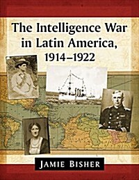 The Intelligence War in Latin America, 1914-1922 (Paperback)