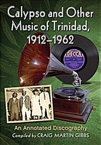 Calypso and Other Music of Trinidad, 1912-1962: An Annotated Discography (Paperback)