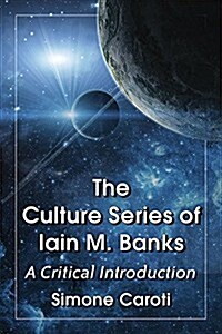Culture Series of Iain M. Banks: A Critical Introduction (Paperback)