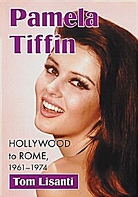 Pamela Tiffin: Hollywood to Rome, 1961-1974 (Paperback)