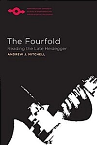 The Fourfold: Reading the Late Heidegger (Paperback)