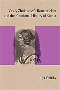 Vasily Zhukovskys Romanticism and the Emotional History of Russia (Hardcover)