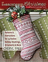 An Embroidered Christmas: Patterns & Instructions for 24 Festive Holiday Stockings, Ornaments & More (Paperback)